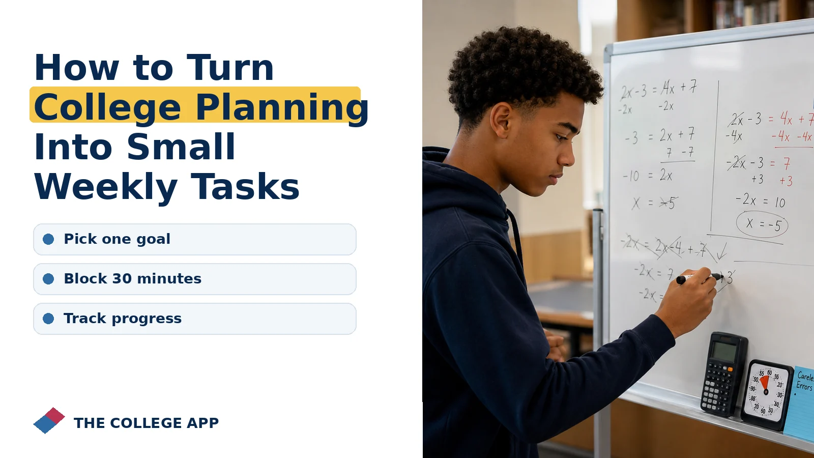 Student planning college admissions steps for how to turn college planning into small weekly tasks with guidance on pick one goal, block 30 minutes, track progress.